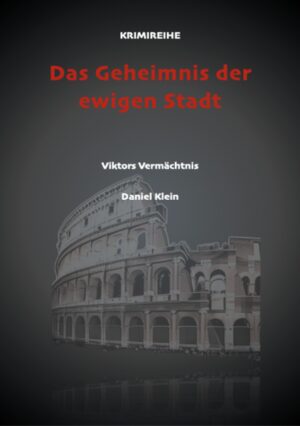 Das Geheimnis der ewigen Stadt Viktors Vermächtnis | Daniel Klein