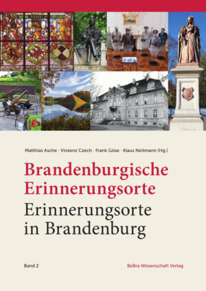 Brandenburgische Erinnerungsorte - Erinnerungsorte in Brandenburg | Matthias Asche, Vincenz Czech, Frank Göse, Klaus Neitmann