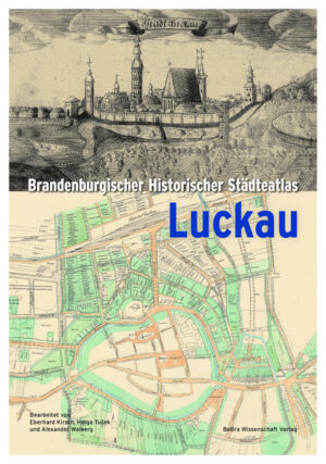 Brandenburgischer Historischer Städteatlas Luckau | Mario Glauert, Klaus Neitmann, Hartwig Walberg
