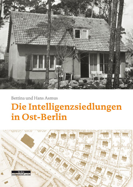 Die Intelligenzsiedlungen in Ost-Berlin | Bettina Asmus, Hans-Joachim Asmus