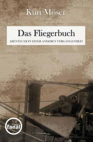 Das Fliegerbuch Abenteuer in einer anderen Vergangenheit | Kurt Möser