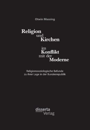 Religion und Kirchen im Konflikt mit der Moderne: Religionssoziologische Befunde zu ihrer Lage in der Bundesrepublik | Bundesamt für magische Wesen