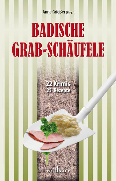 Badische Grabschäufele 22 Krimis, 22 Rezepte | Gitta Edelmann und Ralf Kurz