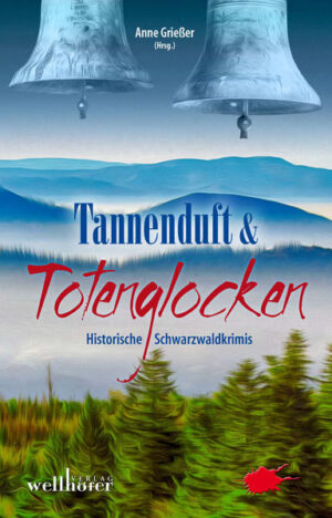 Tannenduft und Totenglocken Historische Schwarzwald-Krimis | Barbara Saladin und Ingrid Werner