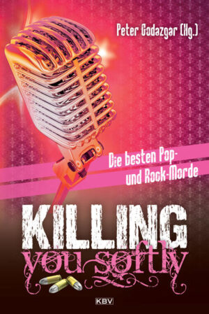 Killing you softly Die besten Pop- und Rockmorde | Jean Bagnol und Raoul Biltgen
