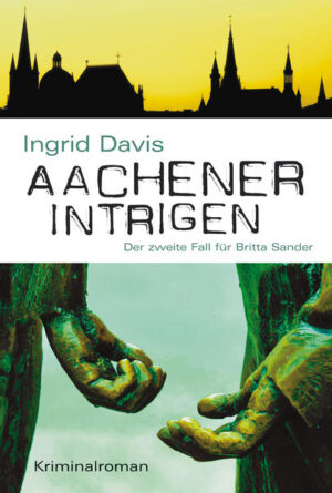 Aachener Intrigen Der zweite Fall für Britta Sander | Ingrid Davis