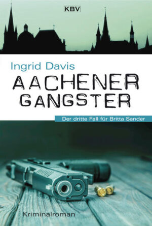 Aachener Gangster Der dritte Fall für Britta Sander | Ingrid Davis
