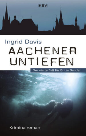 Aachener Untiefen Der vierte Fall für Britta Sander | Ingrid Davis