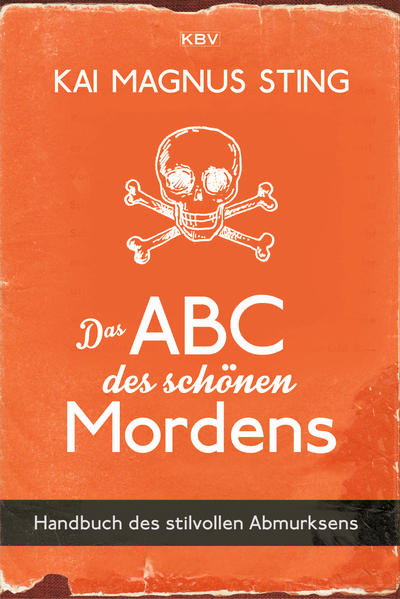 Das ABC des schönen Mordens Handbuch des stilvollen Abmurksens | Kai Magnus Sting