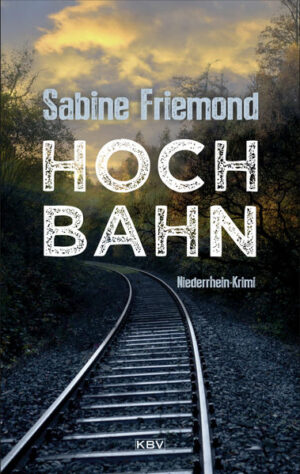 Hochbahn Niederrhein-Krimi | Sabine Friemond