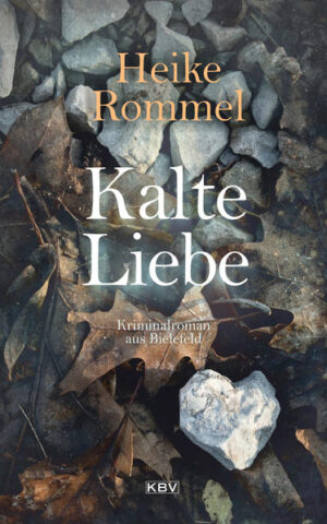 Kalte Liebe Kriminalroman aus Bielefeld | Heike Rommel
