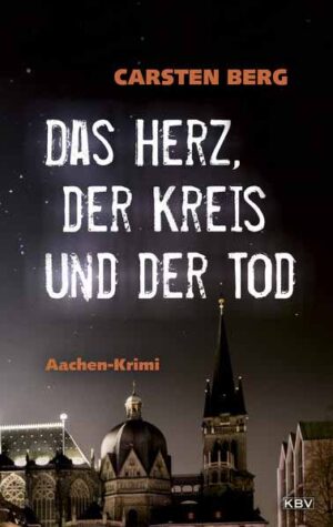 Das Herz, der Kreis und der Tod Aachen-Krimi | Carsten Berg
