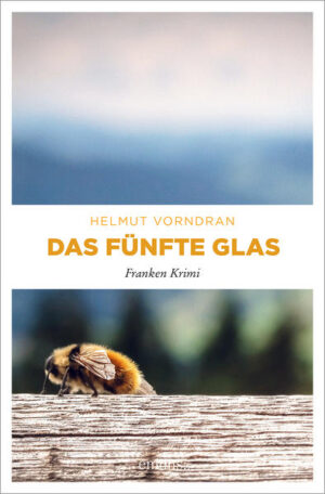 Das fünfte Glas Franken Krimi | Helmut Vorndran