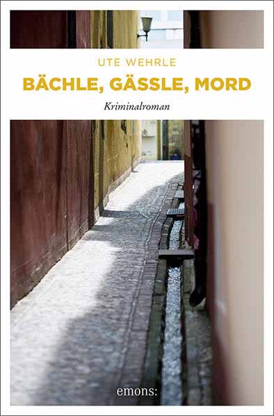 Bächle, Gässle, Mord | Ute Wehrle