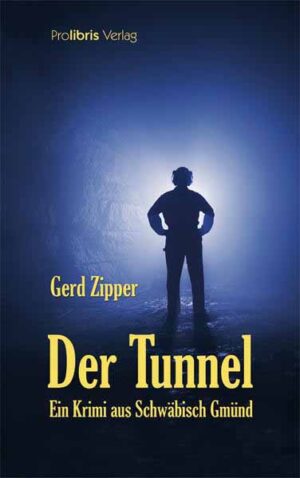Der Tunnel Kriminalroman aus Schwäbisch Gmünd | Gerd Zipper