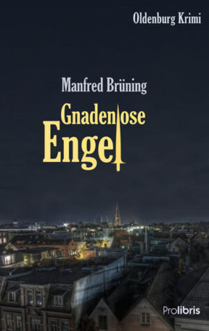 Gnadenlose Engel Oldenburg Krimi | Manfred Brüning