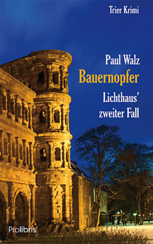 Bauernopfer - Lichthaus' zweiter Fall Trier Krimi | Paul Walz