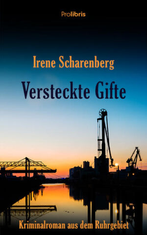 Versteckte Gifte Ein Kriminalroman aus dem Ruhrgebiet | Irene Scharenberg