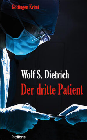 Der dritte Patient Göttingen Krimi | Wolf S. Dietrich