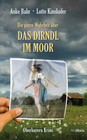 Die ganze Wahrheit über das Dirndl im Moor Oberbayern Krimi | Anke Bahr und Lotte Kinskofer