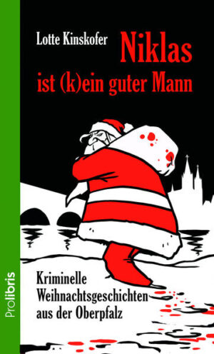 Niklas ist (k)ein guter Mann Kriminelle Weihnachtsgeschichten aus der Oberpfalz | Lotte Kinskofer