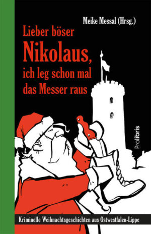 Lieber böser Nikolaus, ich leg schon mal das Messer raus Kriminelle Weihnachtsgeschichten aus Ostwestfalen-Lippe | Raiko Relling und Richard Wiemers