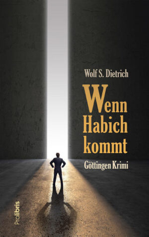 Wenn Habich kommt Göttingen Krimi | Wolf S. Dietrich