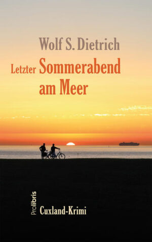 Letzter Sommerabend am Meer Cuxland-Krimi | Wolf S. Dietrich
