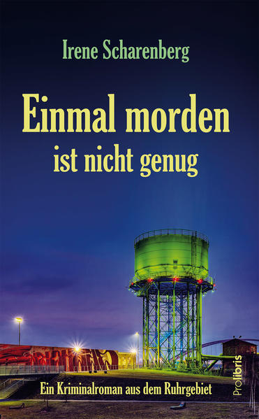 Einmal morden ist nicht genug Kriminalroman aus dem Ruhrgebiet | Irene Scharenberg