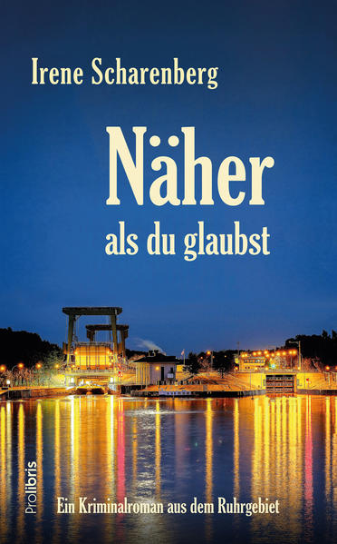 Näher als du glaubst Ein Kriminalroman aus dem Ruhrgebiet | Irene Scharenberg