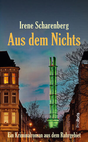 Aus dem Nichts Kriminalroman aus dem Ruhrgebiet | Irene Scharenberg