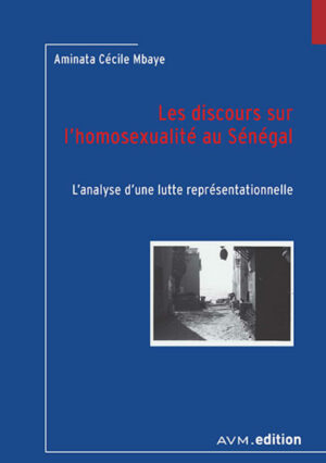 Les discours sur l'homosexualité au Sénégal: L'analyse d'une lutte représentationnelle | Bundesamt für magische Wesen