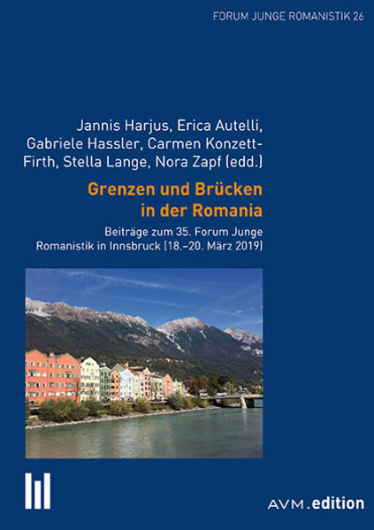 Grenzen und Brücken in der Romania: Beiträge zum 35. Forum Junge Romanistik in Innsbruck (18.-20. März 2019) | Jannis Harjus, Erica Autelli, Gabriele Hassler, Carmen Konzett-Firth, Nora Zapf, Stella Lange