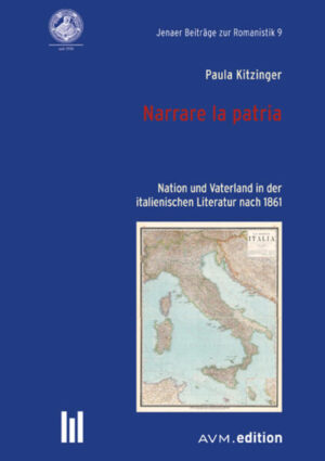 Narrare la patria: Nation und Vaterland in der italienischen Literatur nach 1861 | Paula Kitzinger
