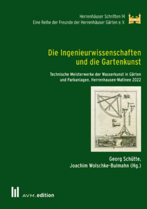 Die Ingenieurwissenschaften und die Gartenkunst | Georg Schütte, Joachim Wolschke-Bulmahn