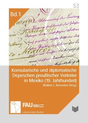 Konsularische und diplomatische Depeschen preußischer Vertreter in Mexiko (19. Jahrhundert). Eine Quellenedition | Bundesamt für magische Wesen