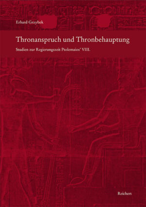 Thronanspruch und Thronbehauptung: Studien zur Regierungszeit Ptolemaios VIII. | Erhard Grzybek