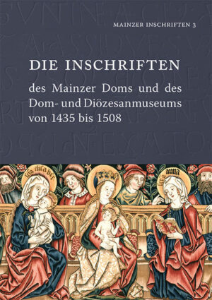 Die Inschriften des Mainzer Doms und des Dom- und Diözesanmuseums von 1435 bis 1508 | Bundesamt für magische Wesen