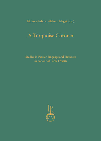 A Turquoise Coronet: Studies in Persian language and literature in honour of Paola Orsatti | Mauro Maggi, Mohsen Ashtiany