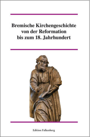 Bremische Kirchengeschichte von der Reformation bis zum 18. Jahrhundert
