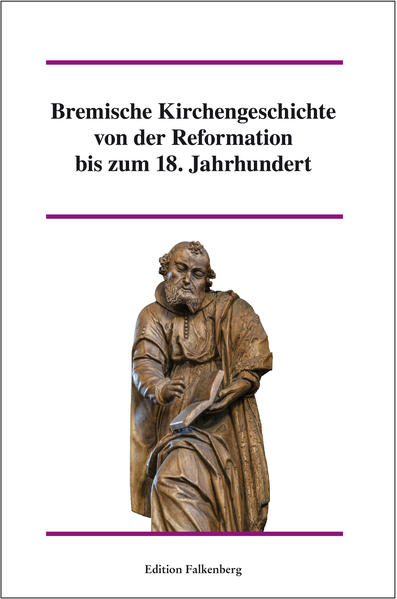 Bremische Kirchengeschichte von der Reformation bis zum 18. Jahrhundert