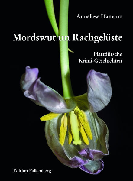 Mordswut un Rachgelüste Plattdütsche Krimi-Geschichten von Mördereen, Dootschlag un Bedreegereen to’n Gruseln un Amüseern | Anneliese Hamann