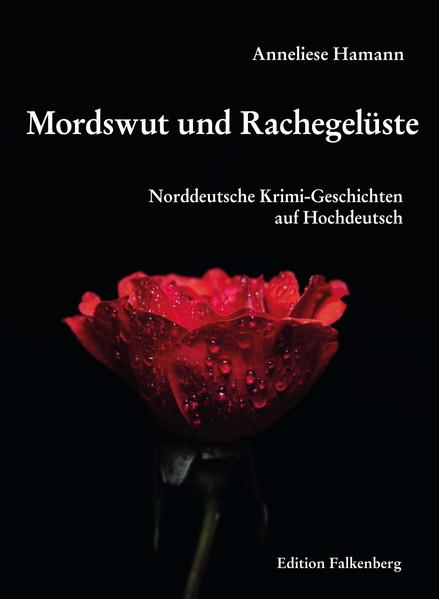 Mordswut und Rachegelüste Norddeutsche Krimi-Geschichten auf Hochdeutsch | Hamann Anneliese