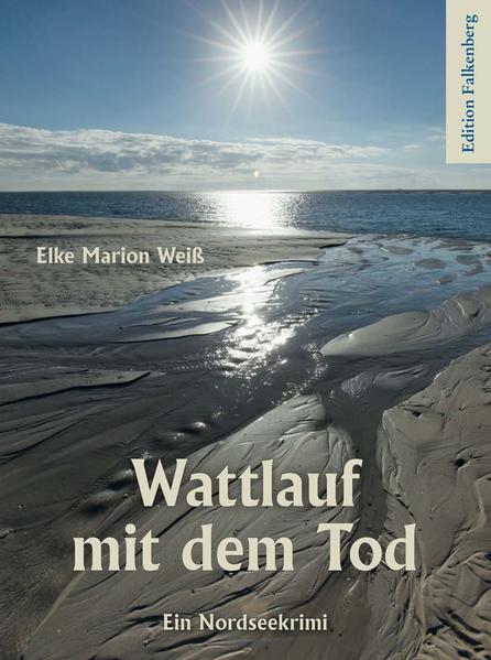 Wattlauf mit dem Tod Ein Nordsee-Krimi | Elke Marion Weiß