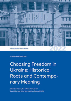 Choosing Freedom in Ukraine: Historical Roots and Contemporary Meaning | Olesya Khromeychuk