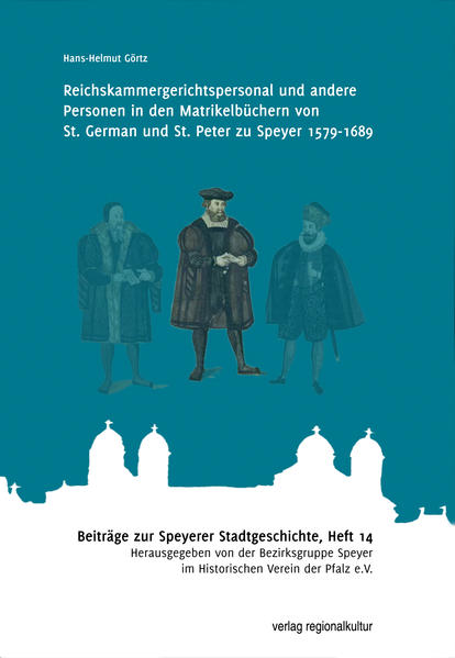 Reichskammergerichtspersonal und andere Personen in den Matrikelbüchern von St. German und St. Peter zu Speyer 1579-1689 | Bundesamt für magische Wesen