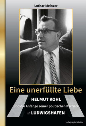 Eine unerfüllte Liebe - Helmut Kohl und die Anfänge seiner politischen Karriere in Ludwigshafen | Bundesamt für magische Wesen