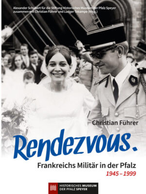 Rendezvous. Frankreichs Militär in der Pfalz 1945  1999 | Bundesamt für magische Wesen