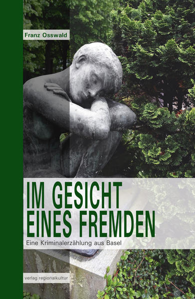 Im Gesicht eines Fremden Eine Kriminalerzählung aus Basel | Franz Osswald