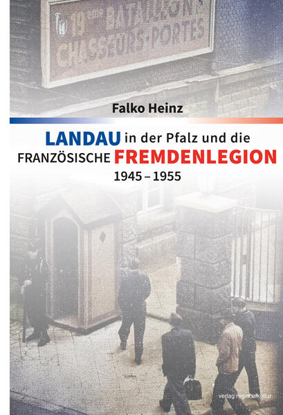 Landau in der Pfalz und die französische Fremdenlegion 1945-1955 | Falko Heinz
